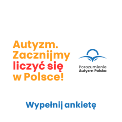 Ważna ankieta! Kampania „Autyzm. Zacznijmy liczyć się w Polsce”
